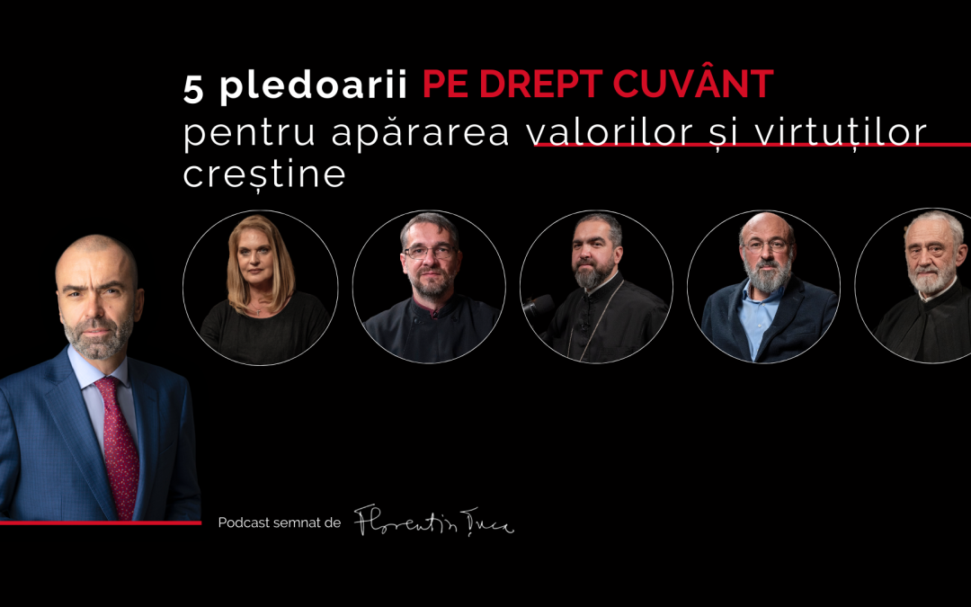 5 superbe pledoarii pentru apărarea valorilor și virtuților creștine | Pe Drept Cuvânt #107