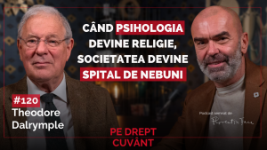 Podcast Pe Drept Cuvant - 120 - Theodore Dalrymple